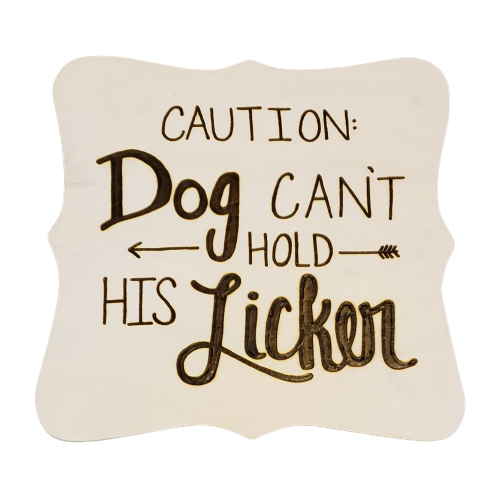 Caution: Dog Can't Hold His Licker
