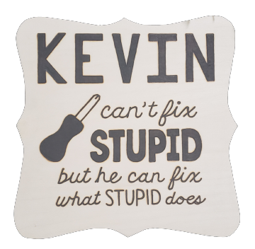 kevin can't fix stupid but he can fix what stupid does